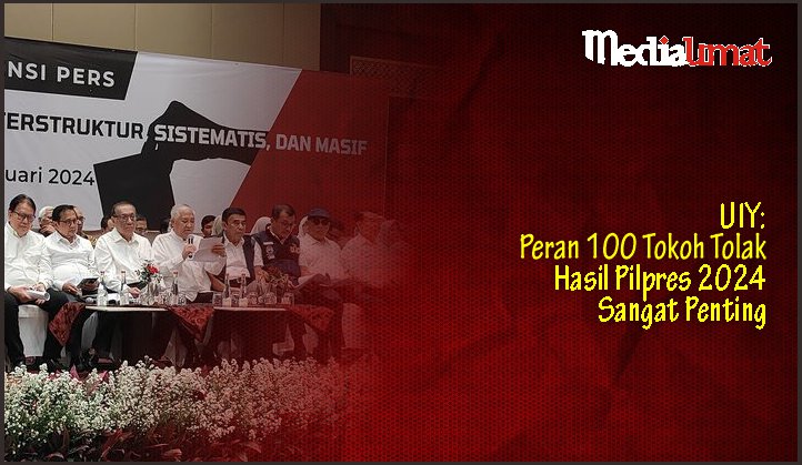 UIY Peran 100 Tokoh Tolak Hasil Pilpres 2024 Sangat Penting Media Umat