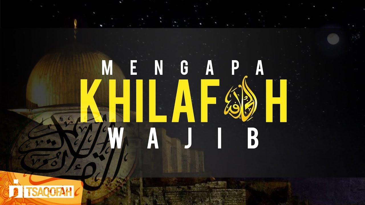  Mengapa Khilafah Wajib?