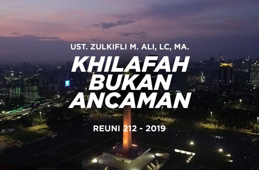  REUNI AKBAR 212 2019, GEMPAR..!!! Ust. ZULKIFLI ALI : KHILAFAH BUKAN ANCAMAN