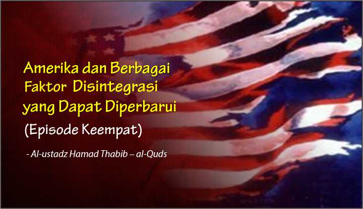  Amerika dan Berbagai Faktor Disintegrasi yang Dapat Diperbarui (Episode Keempat)