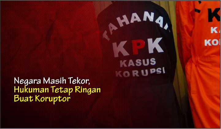  Negara Masih Tekor, Hukuman Tetap Ringan Buat Koruptor