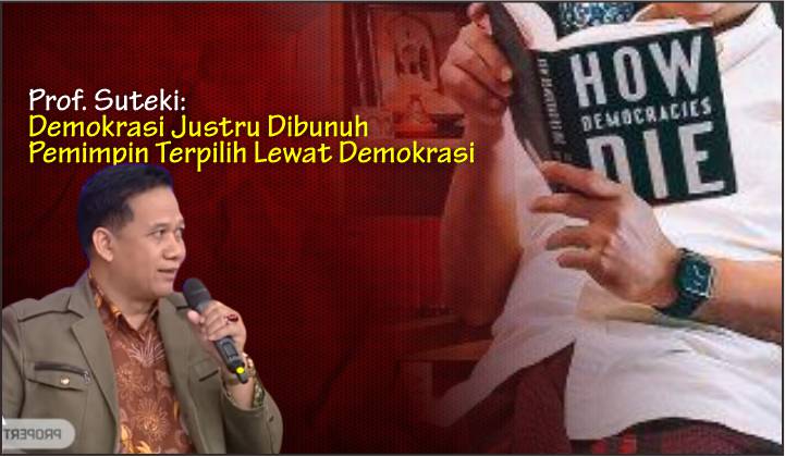  Prof. Suteki: Demokrasi Justru Dibunuh Pemimpin Terpilih Lewat Demokrasi