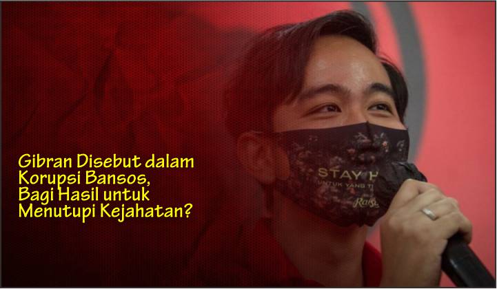  Gibran Disebut dalam Korupsi Bansos, Bagi Hasil untuk Menutupi Kejahatan?