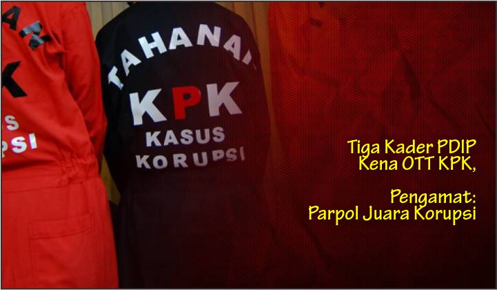  Tiga Kader PDIP Kena OTT KPK, Pengamat: Parpol Juara Korupsi