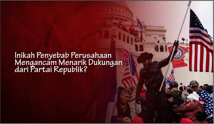  Inikah Penyebab Perusahaan Mengancam Menarik Dukungan dari Partai Republik?