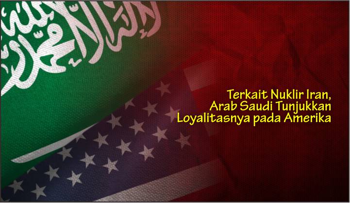  Terkait Nuklir Iran, Arab Saudi Tunjukkan Loyalitasnya pada Amerika