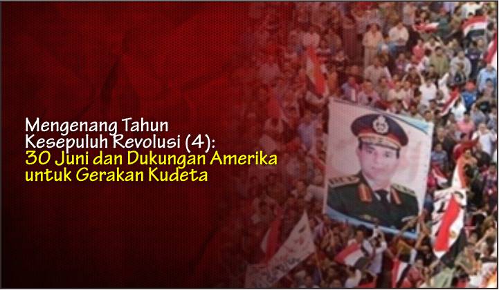  Mengenang Tahun Kesepuluh Revolusi (4): 30 Juni dan Dukungan Amerika untuk Gerakan Kudeta