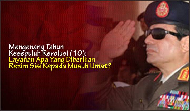  Mengenang Tahun Kesepuluh Revolusi (10): Layanan Apa Yang Diberikan Rezim Sisi Kepada Musuh Umat?