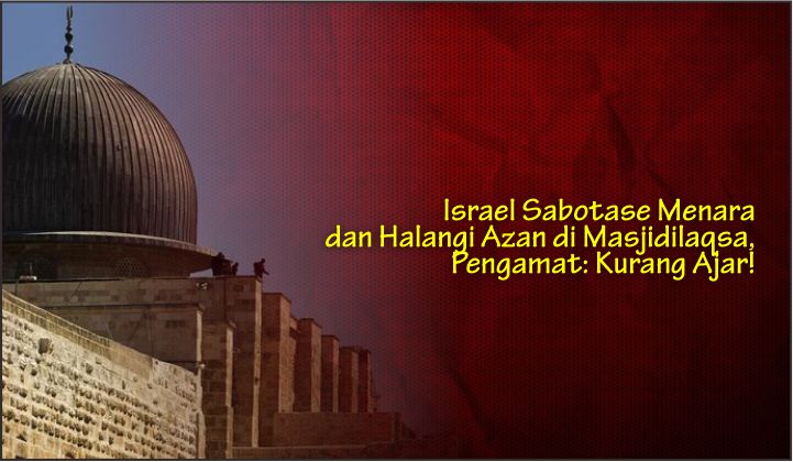  Israel Sabotase Menara dan Halangi Azan di Masjidilaqsa, Pengamat: Kurang Ajar!