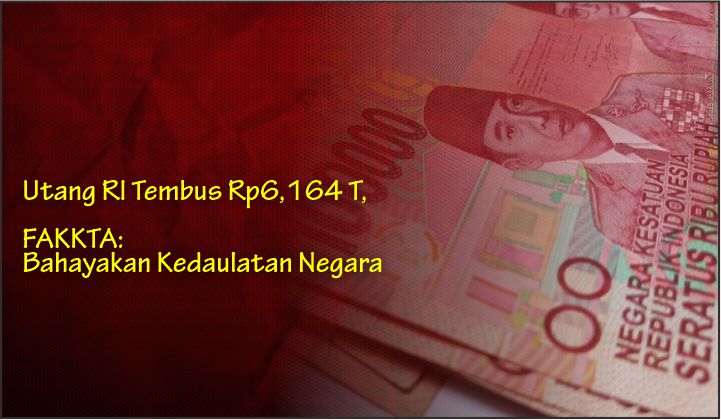  Utang RI Tembus Rp6,164 T, FAKKTA: Bahayakan Kedaulatan Negara