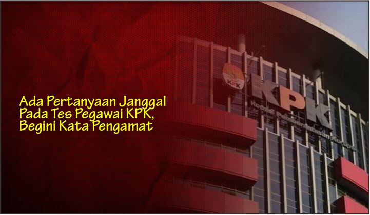  Ada Pertanyaan Janggal Pada Tes Pegawai KPK, Begini Kata Pengamat