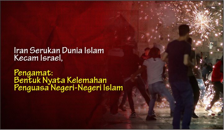  Iran Serukan Dunia Islam Kecam Israel, Pengamat: Bentuk Nyata Kelemahan Penguasa Negeri-Negeri Islam