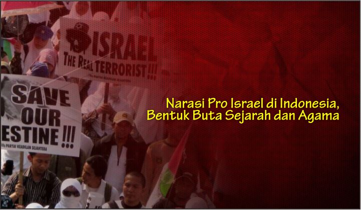  Narasi Pro Israel di Indonesia, Bentuk Buta Sejarah dan Agama