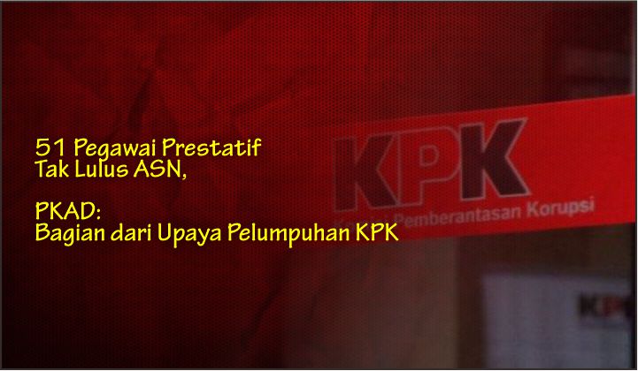  51 Pegawai Prestatif Tak Lulus ASN, PKAD: Bagian dari Upaya Pelumpuhan KPK