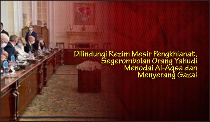  Dilindungi Rezim Mesir Pengkhianat, Segerombolan Orang Yahudi Menodai Al-Aqsa dan Menyerang Gaza!