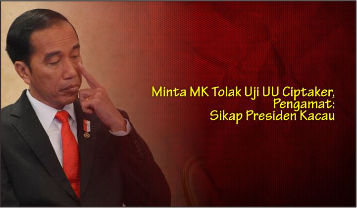  Minta MK Tolak Uji UU Ciptaker, Pengamat: Sikap Presiden Kacau