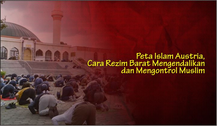  Peta Islam Austria, Cara Rezim Barat Mengendalikan dan Mengontrol Muslim