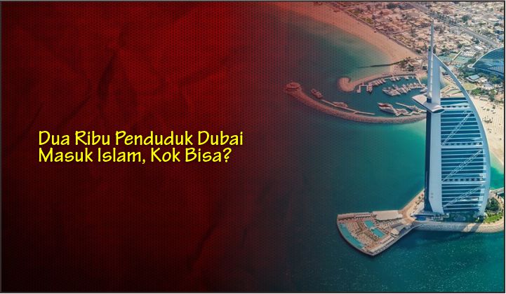  Dua Ribu Penduduk Dubai Masuk Islam, Kok Bisa?