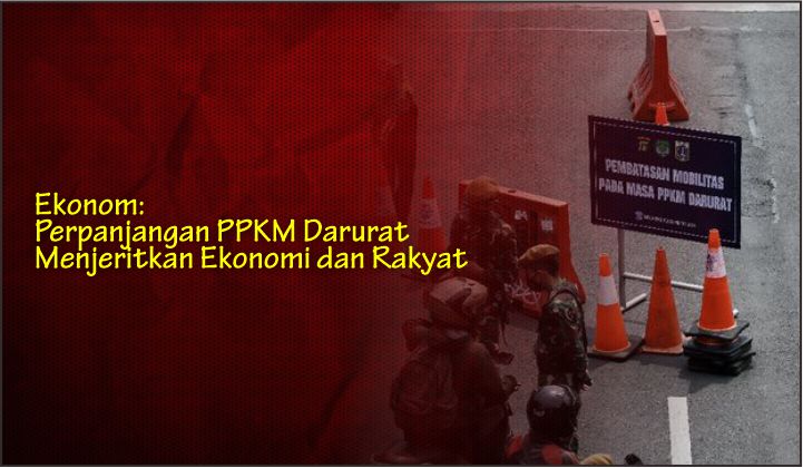  Ekonom: Perpanjangan PPKM Darurat Menjeritkan Ekonomi dan Rakyat