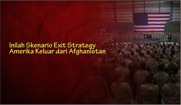  Inilah Skenario Exit Strategy Amerika Keluar dari Afghanistan