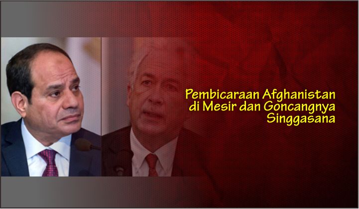  Pembicaraan Afghanistan di Mesir dan Goncangnya Singgasana