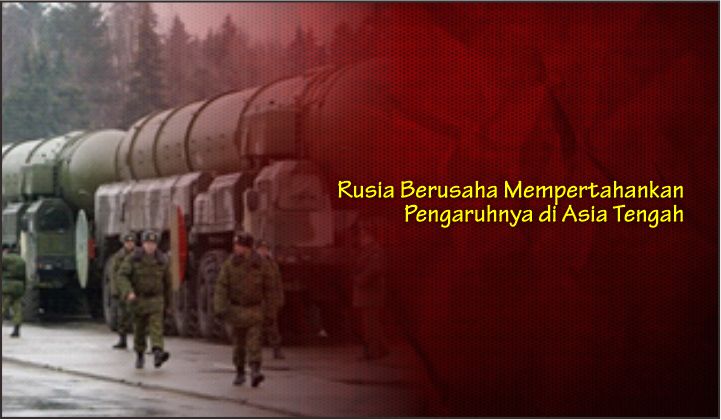  Rusia Berusaha Mempertahankan Pengaruhnya di Asia Tengah