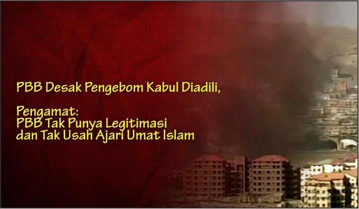  PBB Desak Pengebom Kabul Diadili, Pengamat: PBB Tak Punya Legitimasi dan Tak Usah Ajari Umat Islam