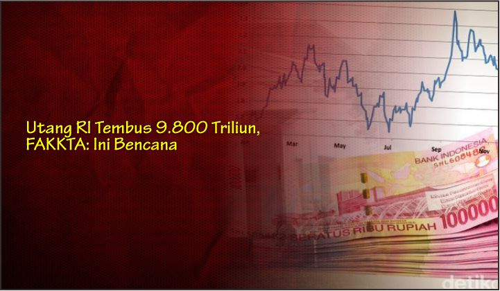  Utang RI Tembus 9.800 Triliun, FAKKTA: Ini Bencana