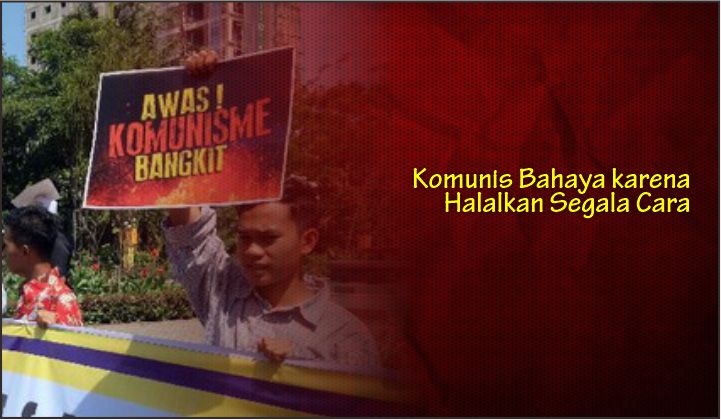  Komunis Bahaya karena Halalkan Segala Cara