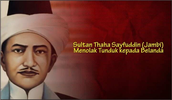  Sultan Thaha Sayfuddin (Jambi) Menolak Tunduk kepada Belanda