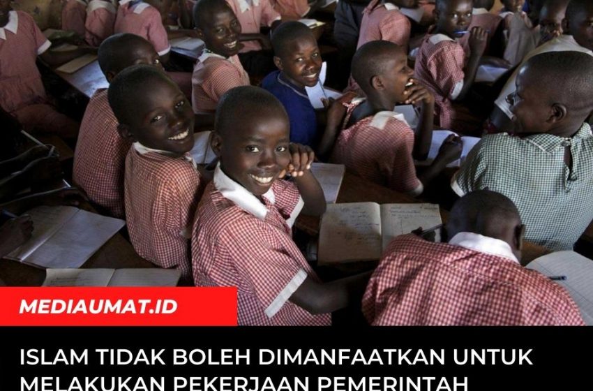  Islam Tidak Boleh Dimanfaatkan untuk Melakukan Pekerjaan Pemerintah