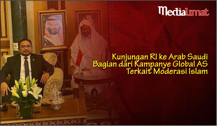  Kunjungan RI ke Arab Saudi Bagian dari Kampanye Global AS Terkait Moderasi Islam