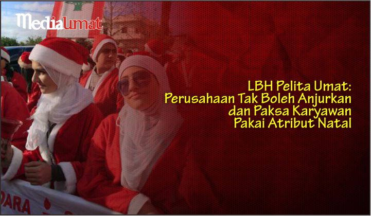  LBH Pelita Umat: Perusahaan Tak Boleh Anjurkan dan Paksa Karyawan Pakai Atribut Natal