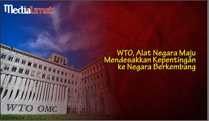  WTO, Alat Negara Maju Mendesakkan Kepentingan ke Negara Berkembang