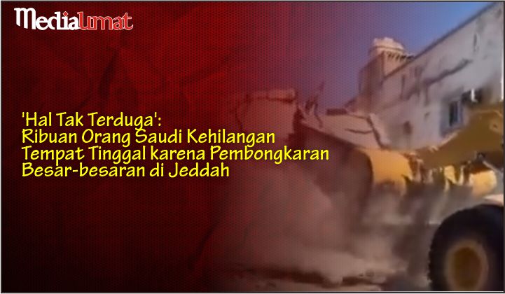  ‘Hal Tak Terduga’: Ribuan Orang Saudi Kehilangan Tempat Tinggal karena Pembongkaran Besar-besaran di Jeddah