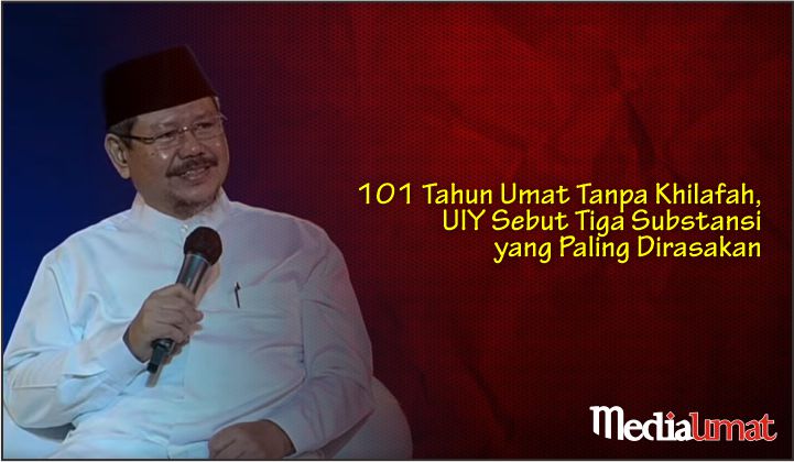  101 Tahun Umat Tanpa Khilafah, UIY Sebut Tiga Substansi yang Paling Dirasakan