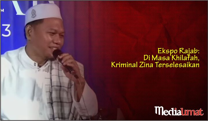  Ekspo Rajab: Di Masa Khilafah, Kriminal Zina Terselesaikan