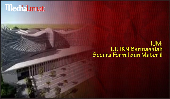  IJM: UU IKN Bermasalah Secara Formil dan Materiil