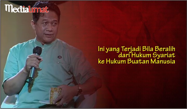  Ini yang Terjadi Bila Beralih dari Hukum Syariat ke Hukum Buatan Manusia