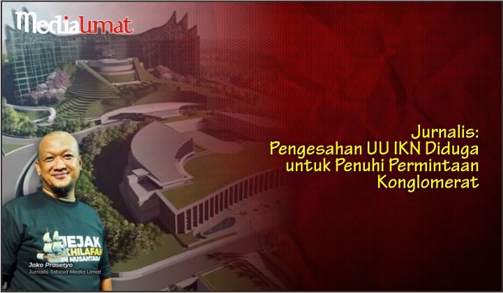  Jurnalis: Pengesahan UU IKN Diduga untuk Penuhi Permintaan Konglomerat