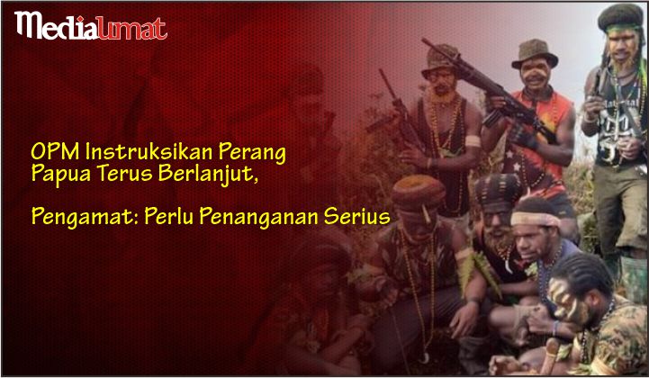  OPM Instruksikan Perang Papua Terus Berlanjut, Pengamat: Perlu Penanganan Serius