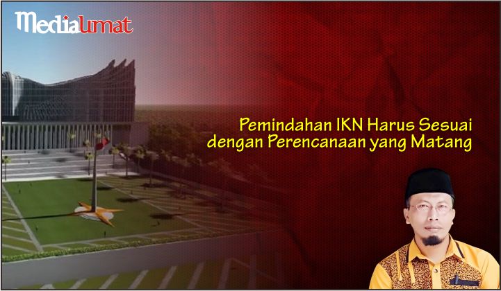  Pemindahan IKN Harus Sesuai dengan Perencanaan yang Matang