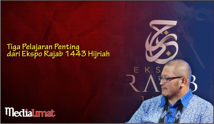  Tiga Pelajaran Penting dari Ekspo Rajab 1443 Hijriah