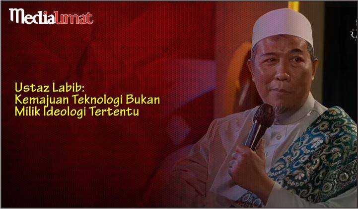  Ustaz Labib: Kemajuan Teknologi Bukan Milik Ideologi Tertentu