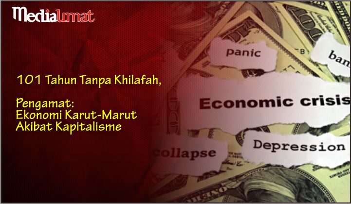  101 Tahun Tanpa Khilafah, Pengamat: Ekonomi Karut-Marut Akibat Kapitalisme