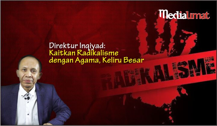  Direktur Inqiyad: Kaitkan Radikalisme dengan Agama, Keliru Besar