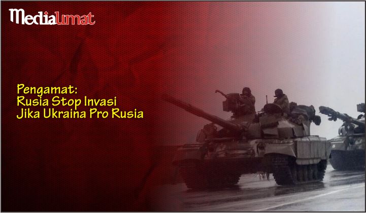  Pengamat: Rusia Stop Invasi Jika Ukraina Pro Rusia