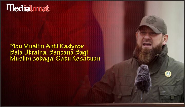  Picu Muslim Anti Kadyrov Bela Ukraina, Bencana Bagi Muslim sebagai Satu Kesatuan