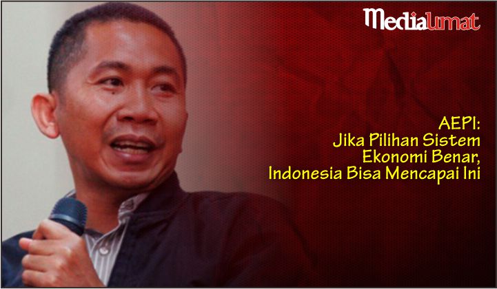  AEPI: Jika Pilihan Sistem Ekonomi Benar, Indonesia Bisa Mencapai Ini