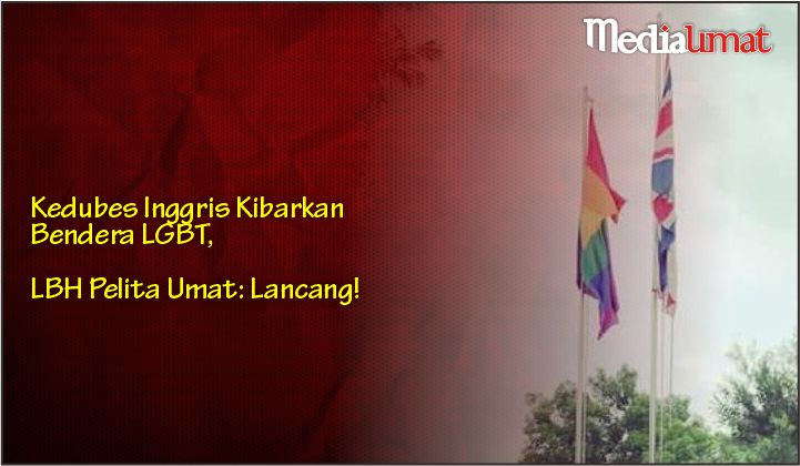  Kedubes Inggris Kibarkan Bendera LGBT, LBH Pelita Umat: Lancang!